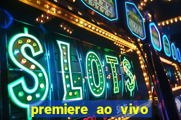 premiere ao vivo hoje gratis